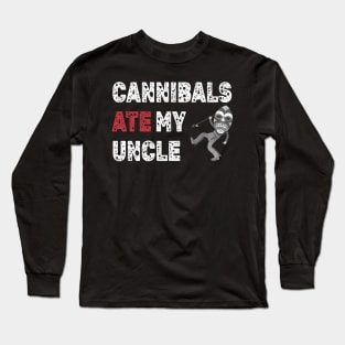 Cannibals Ate My Uncle Long Sleeve T-Shirt